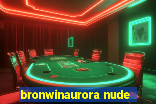 bronwinaurora nude